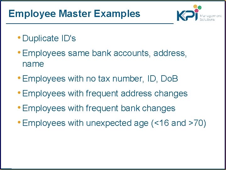 Employee Master Examples • Duplicate ID's • Employees same bank accounts, address, name •