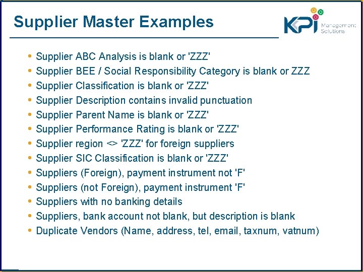 Supplier Master Examples • Supplier ABC Analysis is blank or 'ZZZ' • Supplier BEE