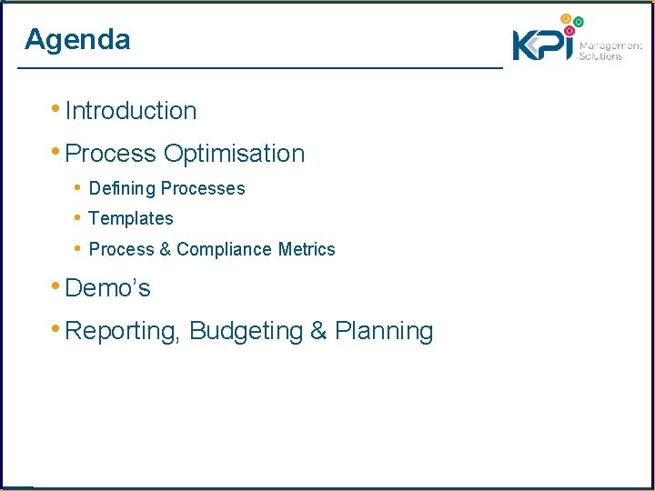 Agenda • Introduction • Process Optimisation • Defining Processes • Templates • Process &