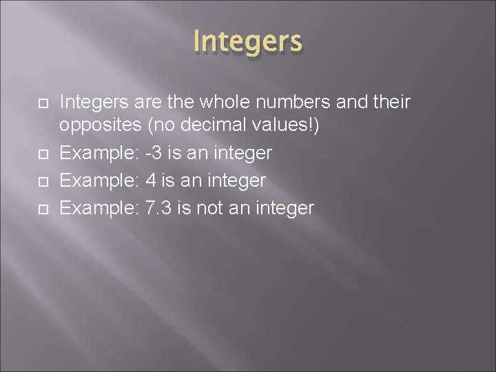 Integers are the whole numbers and their opposites (no decimal values!) Example: -3 is
