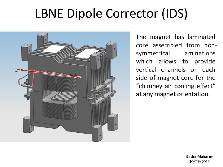 LBNE Dipole Corrector (IDS) The magnet has laminated core assembled from nonsymmetrical laminations which