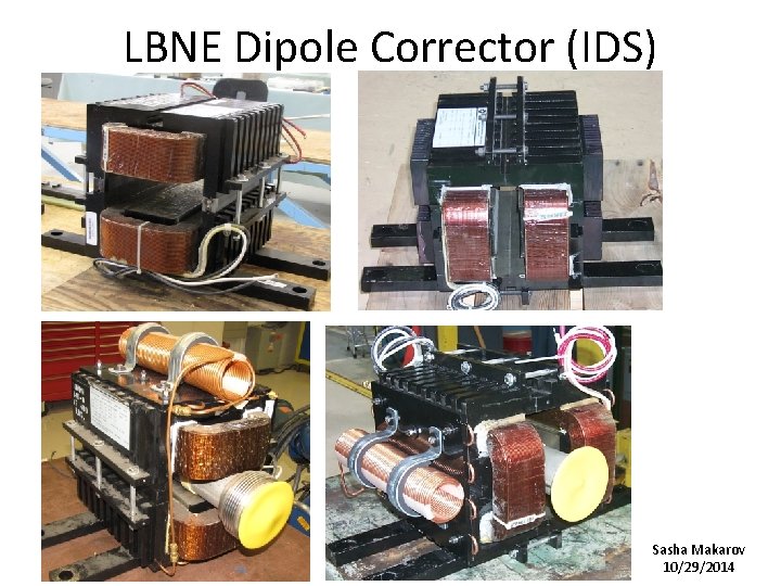 LBNE Dipole Corrector (IDS) Sasha Makarov 10/29/2014 