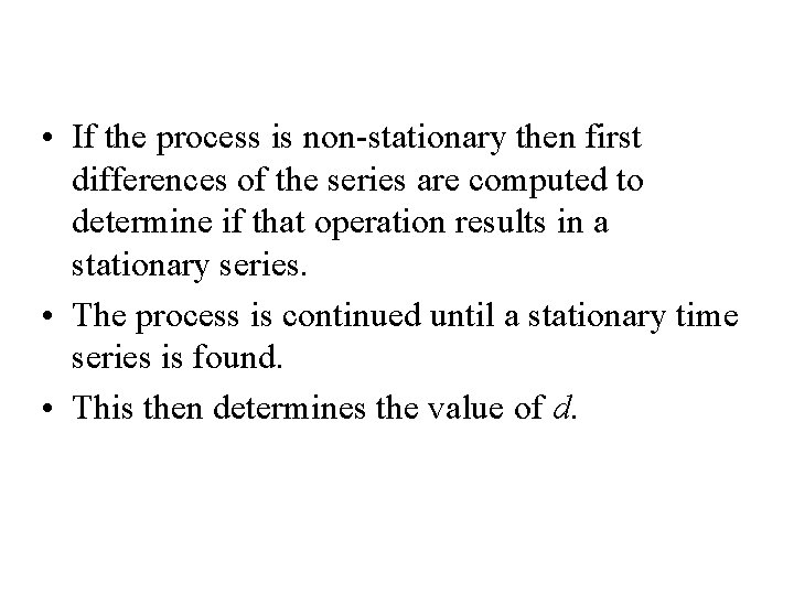 • If the process is non-stationary then first differences of the series are • If the process is non-stationary then first differences of the series are