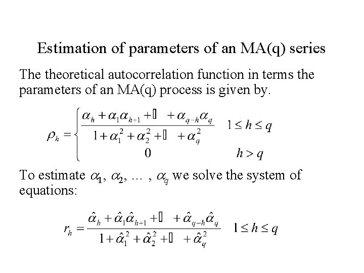 Estimation of parameters of an MA(q) series The theoretical autocorrelation function in terms the Estimation of parameters of an MA(q) series The theoretical autocorrelation function in terms the