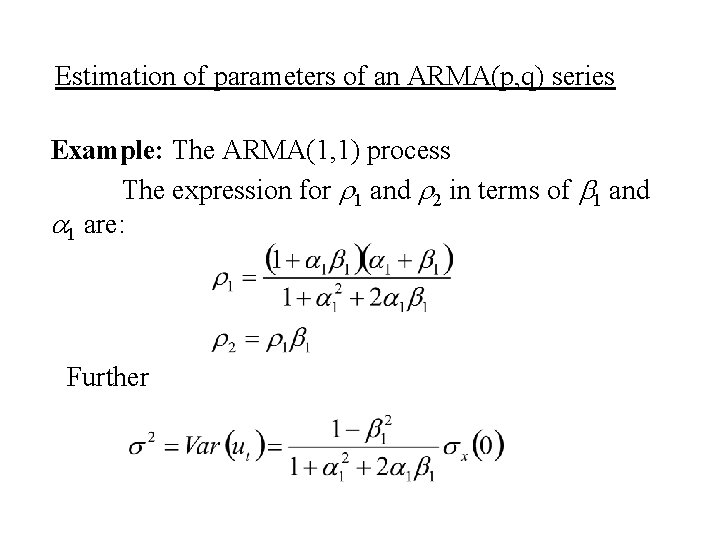 Estimation of parameters of an ARMA(p, q) series Example: The ARMA(1, 1) process The Estimation of parameters of an ARMA(p, q) series Example: The ARMA(1, 1) process The