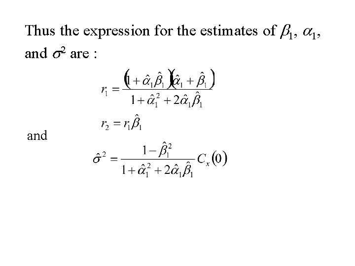 Thus the expression for the estimates of b 1, and s 2 are : Thus the expression for the estimates of b 1, and s 2 are :