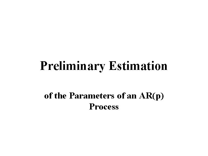 Preliminary Estimation of the Parameters of an AR(p) Process 
