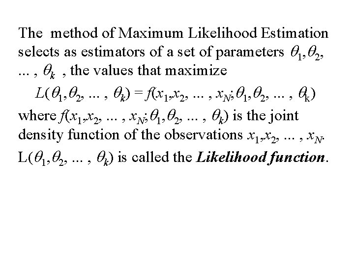 The method of Maximum Likelihood Estimation selects as estimators of a set of parameters The method of Maximum Likelihood Estimation selects as estimators of a set of parameters