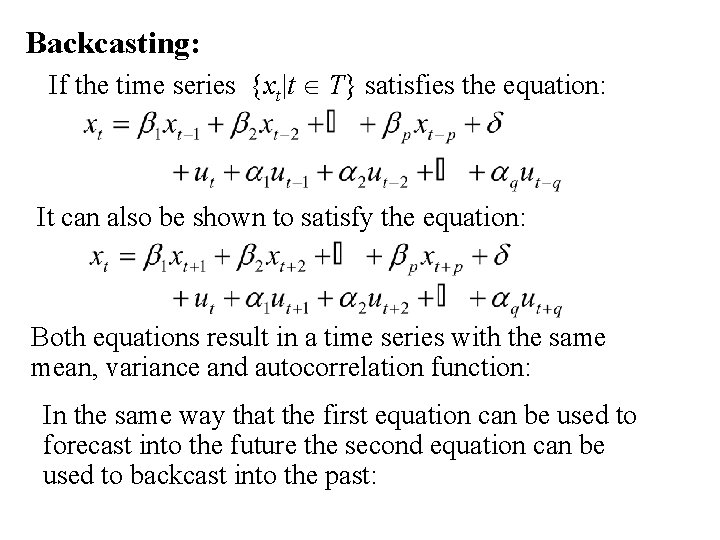 Backcasting: If the time series {xt|t T} satisfies the equation: It can also be
