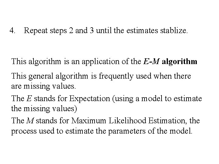 4. Repeat steps 2 and 3 until the estimates stablize. This algorithm is an