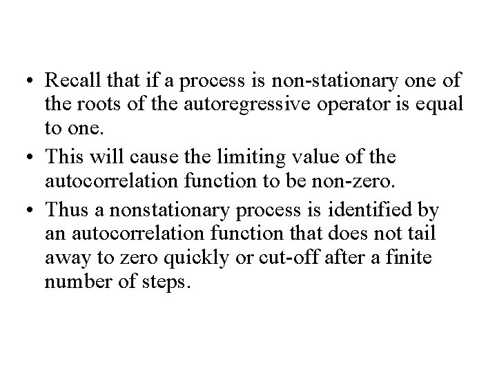  • Recall that if a process is non-stationary one of the roots of