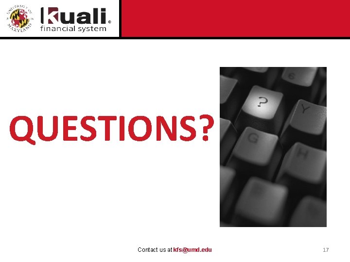 QUESTIONS? Contact us at kfs@umd. edu 17 