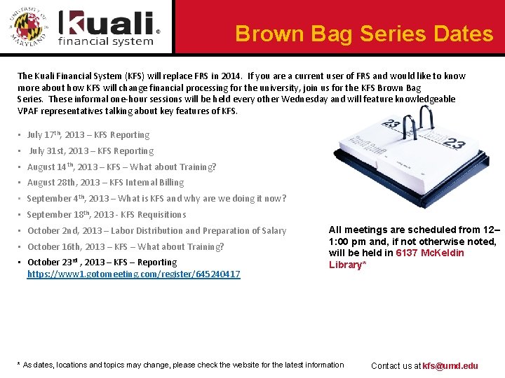 Brown Bag Series Dates The Kuali Financial System (KFS) will replace FRS in 2014.