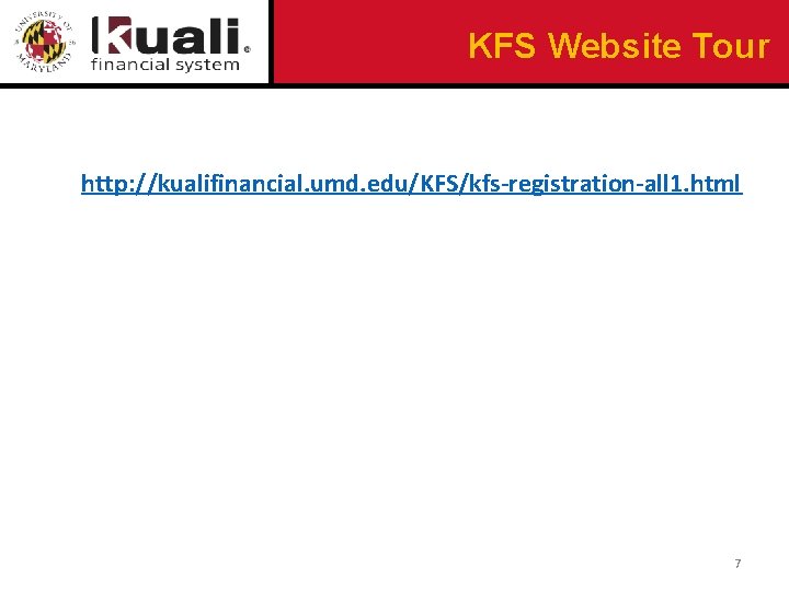 KFS Website Tour http: //kualifinancial. umd. edu/KFS/kfs-registration-all 1. html 7 