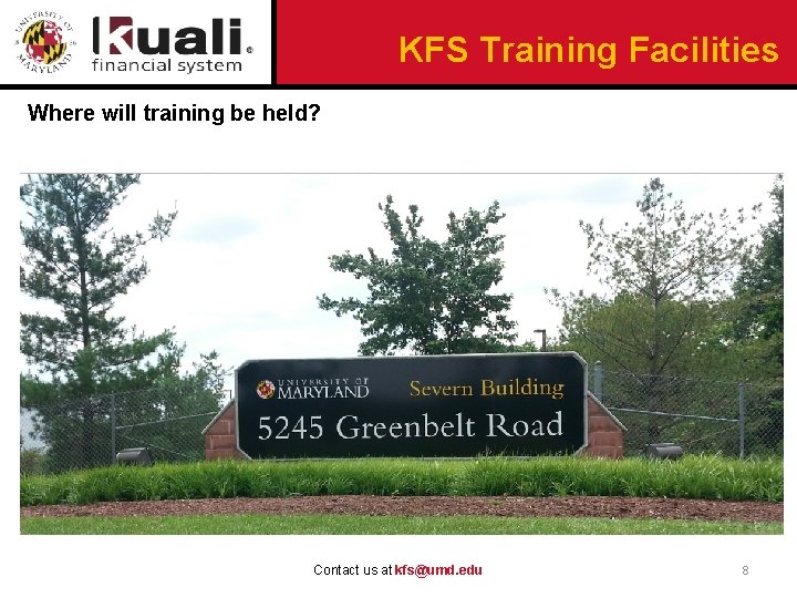 KFS Training Facilities Where will training be held? Contact us at kfs@umd. edu 8