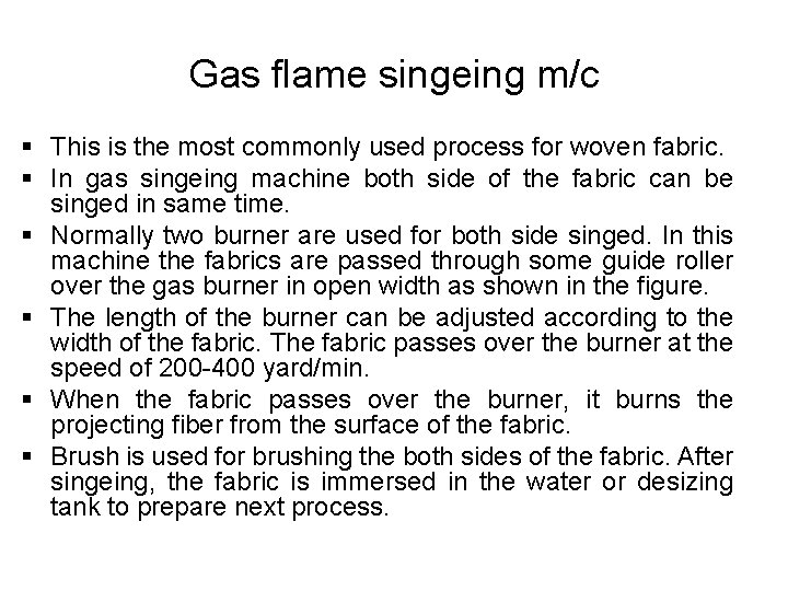 Gas flame singeing m/c § This is the most commonly used process for woven