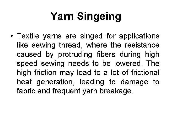 Yarn Singeing • Textile yarns are singed for applications like sewing thread, where the
