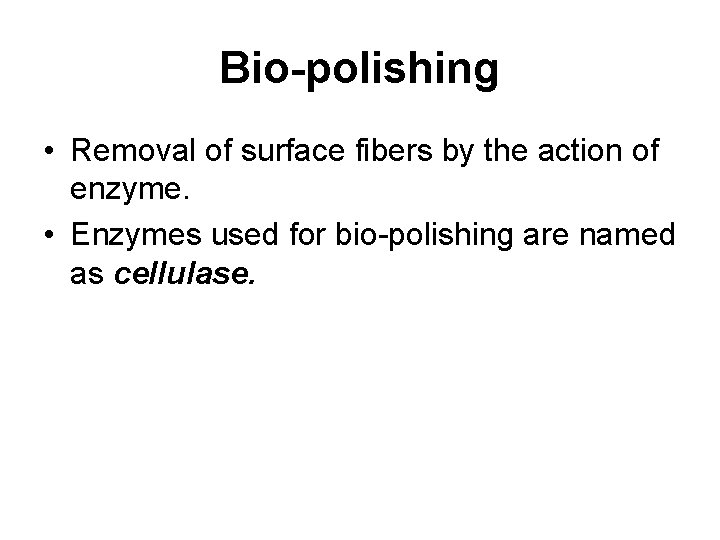 Bio-polishing • Removal of surface fibers by the action of enzyme. • Enzymes used