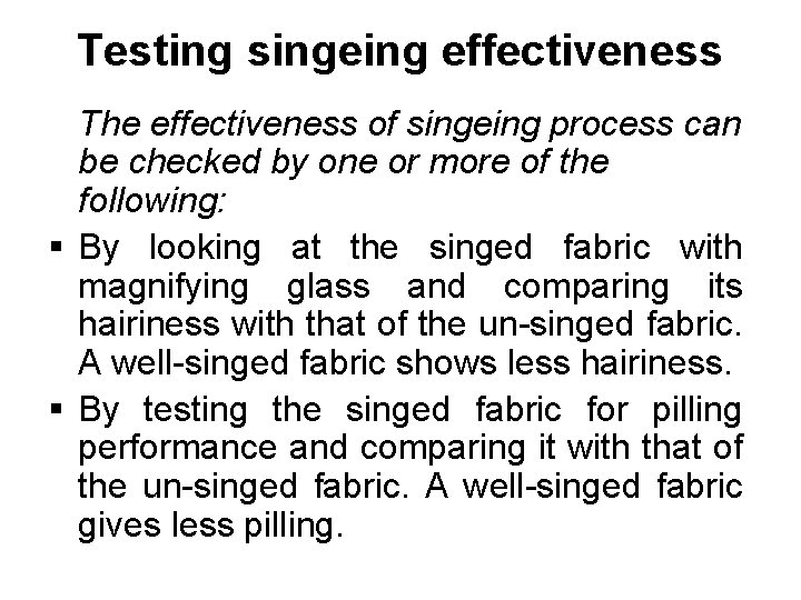 Testing singeing effectiveness The effectiveness of singeing process can be checked by one or