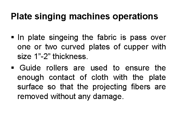 Plate singing machines operations § In plate singeing the fabric is pass over one