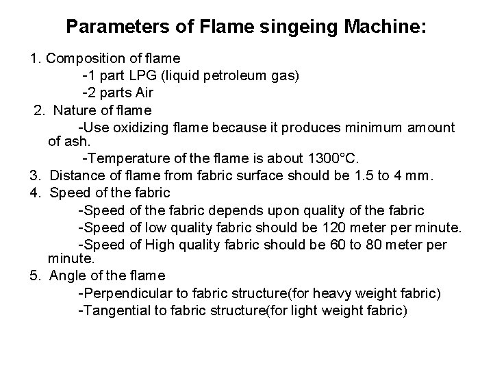 Parameters of Flame singeing Machine: 1. Composition of flame -1 part LPG (liquid petroleum
