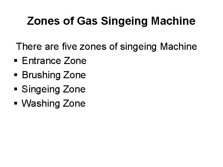 Zones of Gas Singeing Machine There are five zones of singeing Machine § Entrance