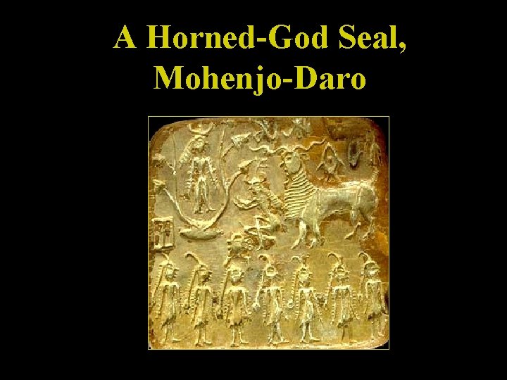 A Horned-God Seal, Mohenjo-Daro 