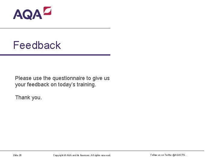 Feedback Please use the questionnaire to give us your feedback on today’s training. Thank
