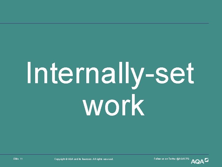 Internally-set work Slide 11 Copyright © AQA and its licensors. All rights reserved. Follow