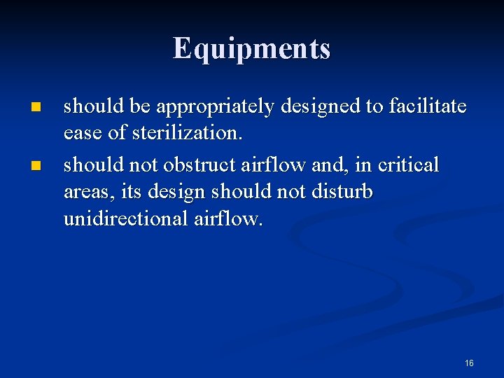 Equipments n n should be appropriately designed to facilitate ease of sterilization. should not