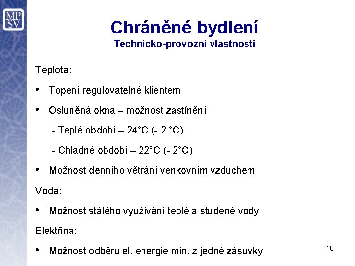 Chráněné bydlení Technicko-provozní vlastnosti Teplota: • Topení regulovatelné klientem • Osluněná okna – možnost