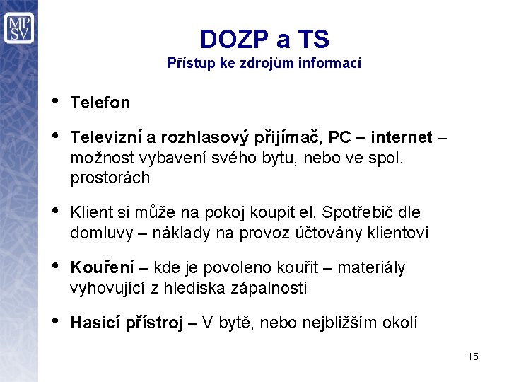 DOZP a TS Přístup ke zdrojům informací • Telefon • Televizní a rozhlasový přijímač,