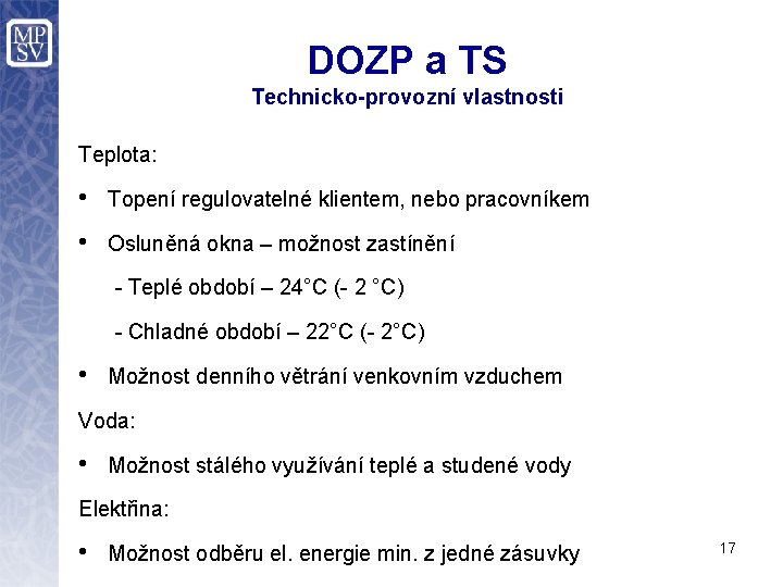 DOZP a TS Technicko-provozní vlastnosti Teplota: • Topení regulovatelné klientem, nebo pracovníkem • Osluněná