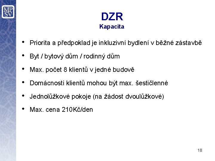 DZR Kapacita • Priorita a předpoklad je inkluzivní bydlení v běžné zástavbě • Byt