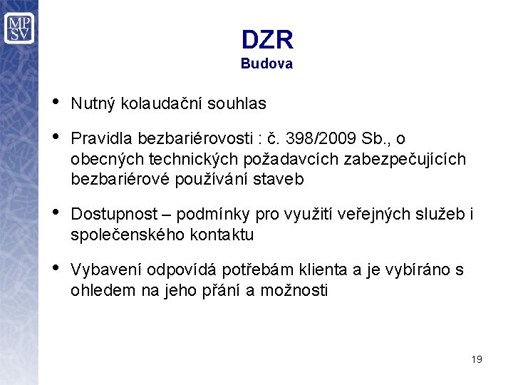 DZR Budova • Nutný kolaudační souhlas • Pravidla bezbariérovosti : č. 398/2009 Sb. ,