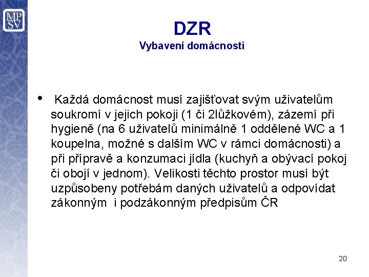 DZR Vybavení domácnosti • Každá domácnost musí zajišťovat svým uživatelům soukromí v jejich pokoji