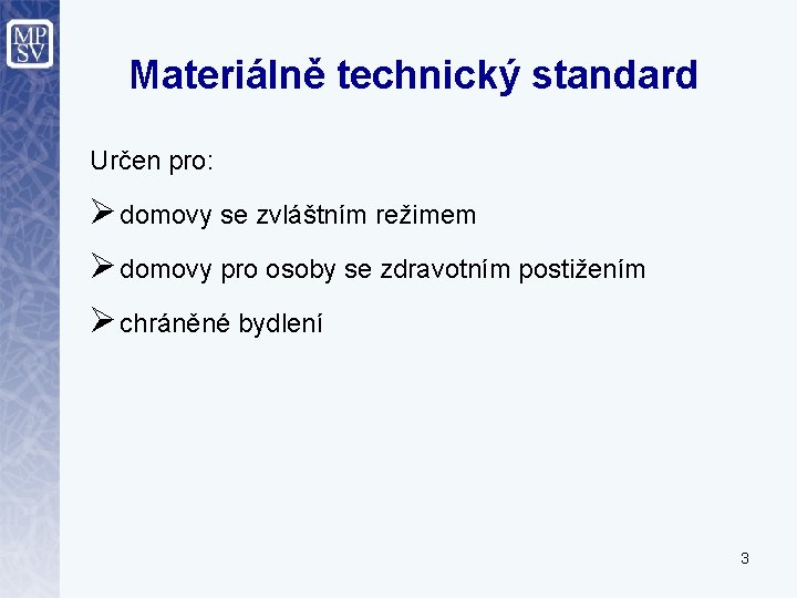 Materiálně technický standard Určen pro: Ø domovy se zvláštním režimem Ø domovy pro osoby