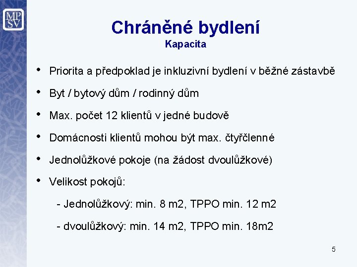 Chráněné bydlení Kapacita • Priorita a předpoklad je inkluzivní bydlení v běžné zástavbě •