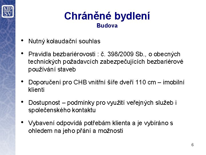 Chráněné bydlení Budova • Nutný kolaudační souhlas • Pravidla bezbariérovosti : č. 398/2009 Sb.