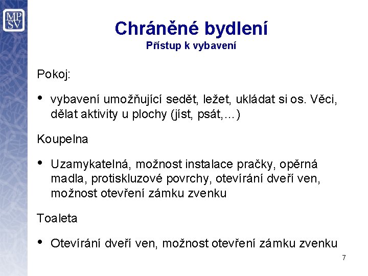 Chráněné bydlení Přístup k vybavení Pokoj: • vybavení umožňující sedět, ležet, ukládat si os.