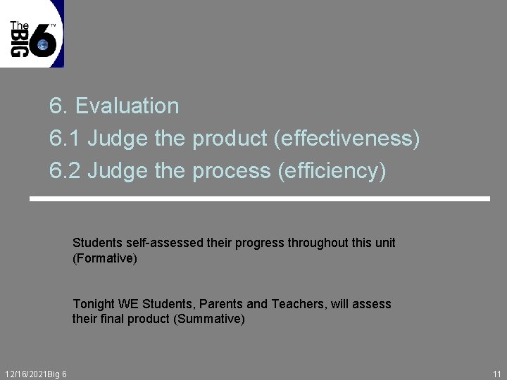 6. Evaluation 6. 1 Judge the product (effectiveness) 6. 2 Judge the process (efficiency)