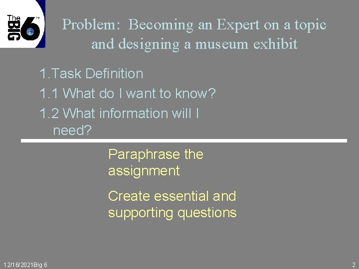 Problem: Becoming an Expert on a topic and designing a museum exhibit 1. Task