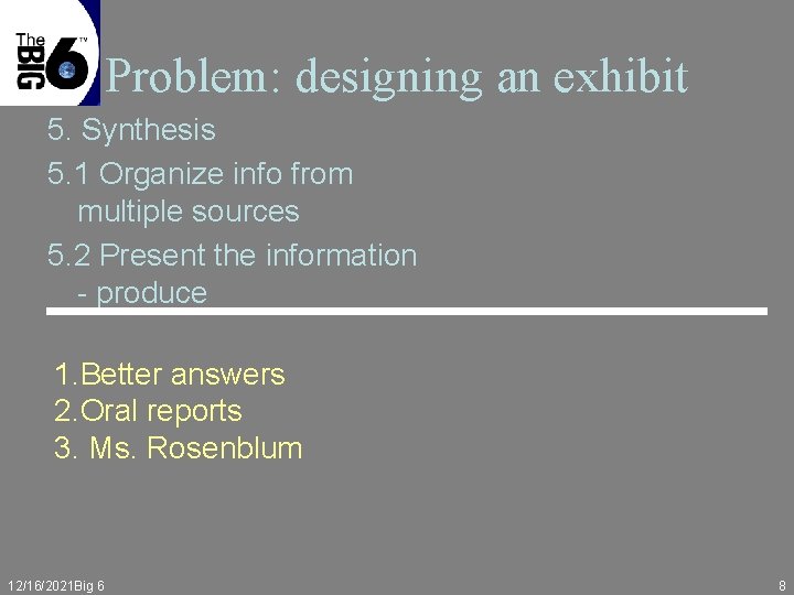 Problem: designing an exhibit 5. Synthesis 5. 1 Organize info from multiple sources 5.