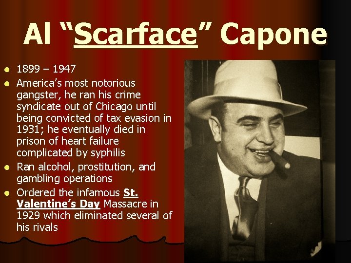 Al “Scarface” Capone 1899 – 1947 l America’s most notorious gangster, he ran his