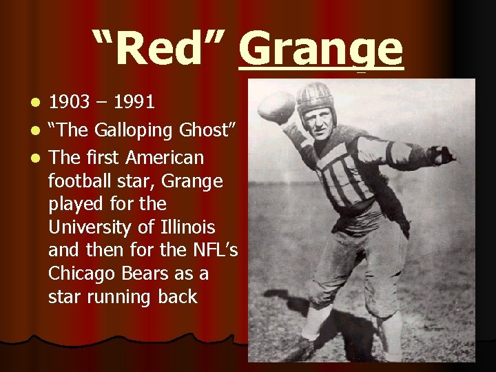 “Red” Grange 1903 – 1991 l “The Galloping Ghost” l The first American football