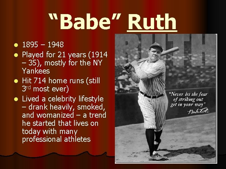 “Babe” Ruth l l 1895 – 1948 Played for 21 years (1914 – 35),