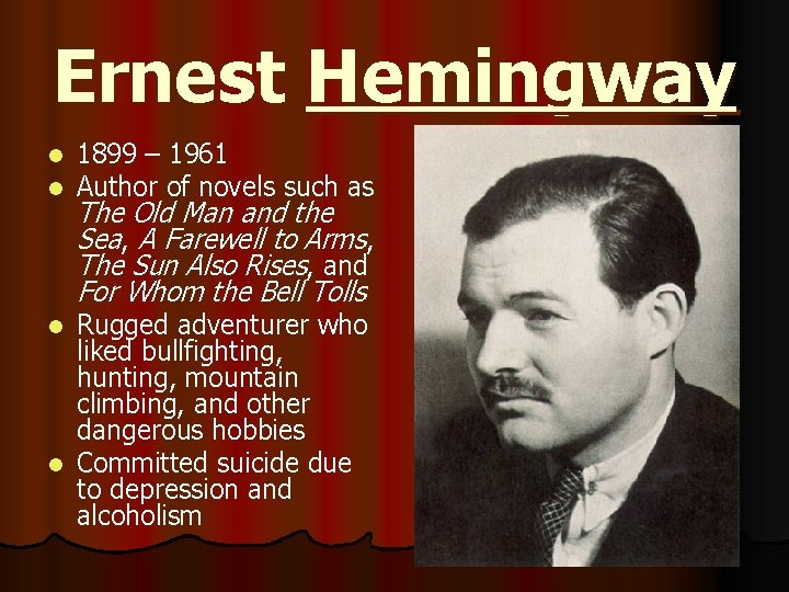 Ernest Hemingway l l 1899 – 1961 Author of novels such as The Old