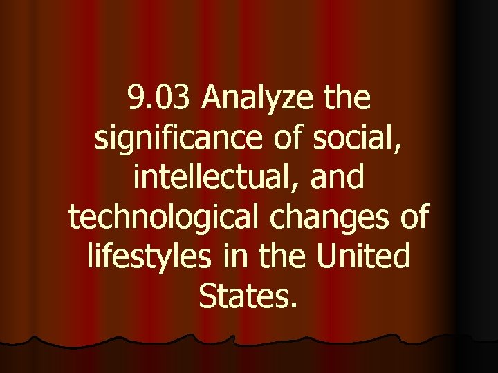 9. 03 Analyze the significance of social, intellectual, and technological changes of lifestyles in