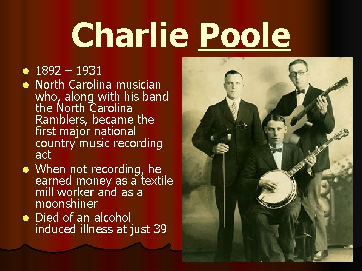 Charlie Poole 1892 – 1931 North Carolina musician who, along with his band the