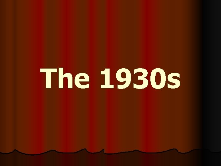 The 1930 s 